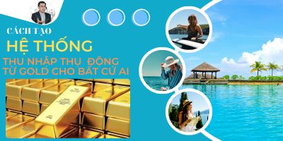 Cách tạo hệ thống thu nhập thụ động từ thị trường Vàng - Hoàng Ngọc Sơn